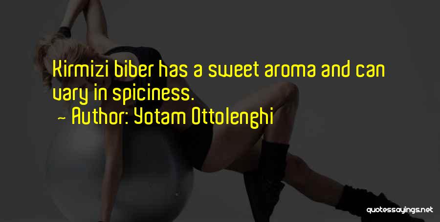 Yotam Ottolenghi Quotes: Kirmizi Biber Has A Sweet Aroma And Can Vary In Spiciness.