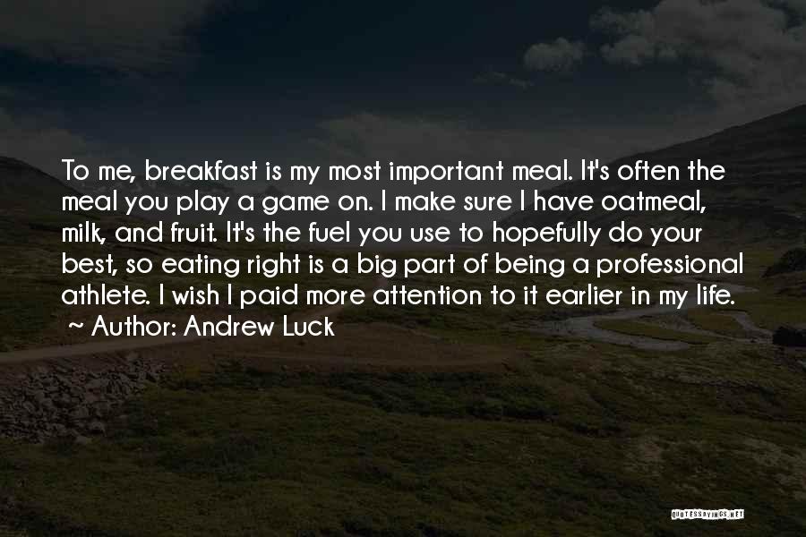 Andrew Luck Quotes: To Me, Breakfast Is My Most Important Meal. It's Often The Meal You Play A Game On. I Make Sure