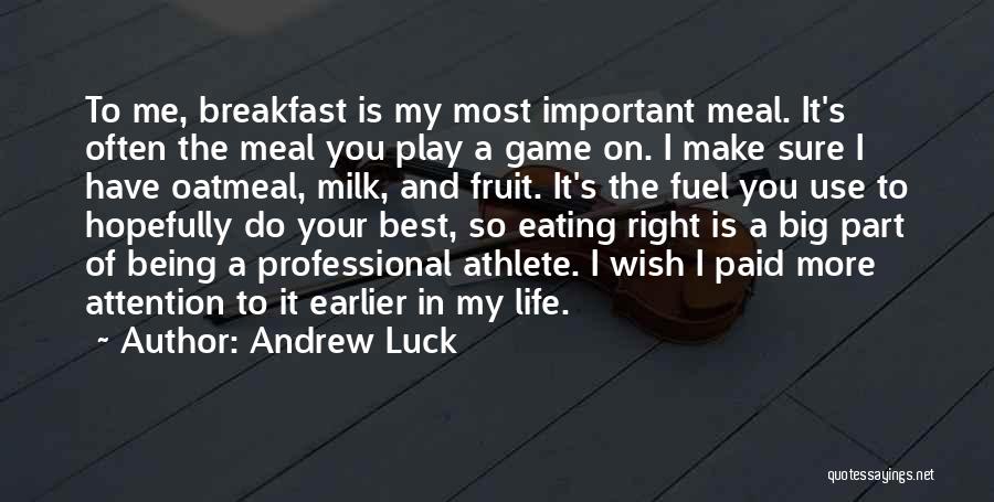 Andrew Luck Quotes: To Me, Breakfast Is My Most Important Meal. It's Often The Meal You Play A Game On. I Make Sure
