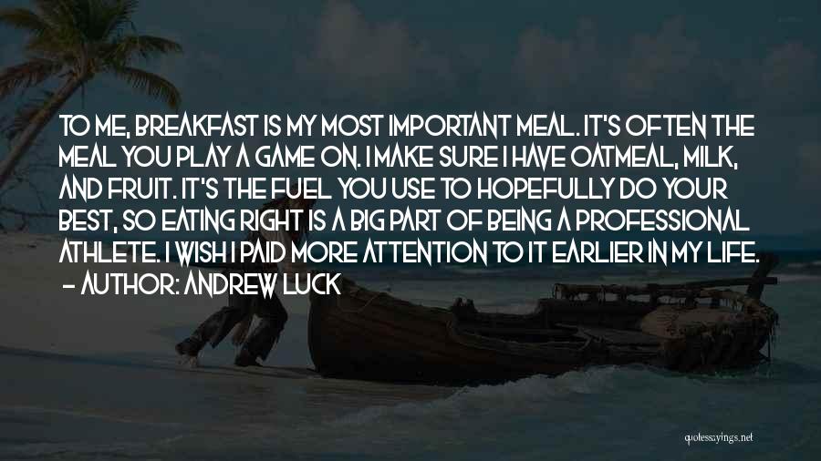 Andrew Luck Quotes: To Me, Breakfast Is My Most Important Meal. It's Often The Meal You Play A Game On. I Make Sure