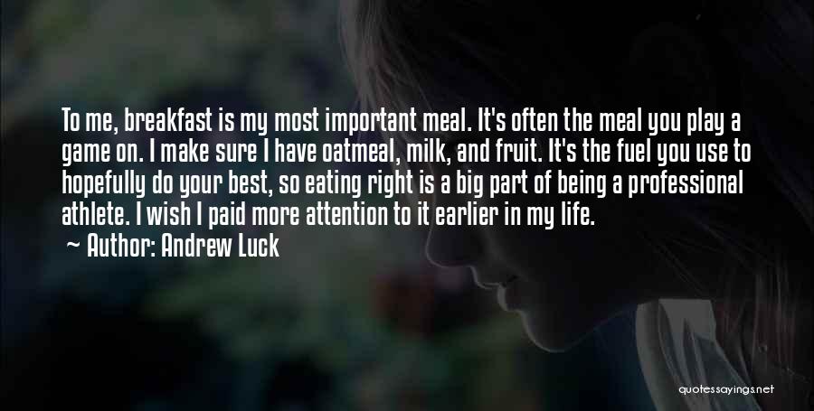 Andrew Luck Quotes: To Me, Breakfast Is My Most Important Meal. It's Often The Meal You Play A Game On. I Make Sure