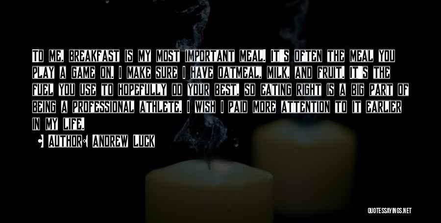 Andrew Luck Quotes: To Me, Breakfast Is My Most Important Meal. It's Often The Meal You Play A Game On. I Make Sure
