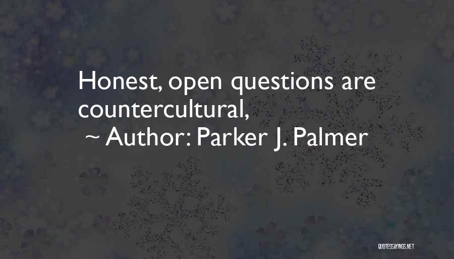 Parker J. Palmer Quotes: Honest, Open Questions Are Countercultural,