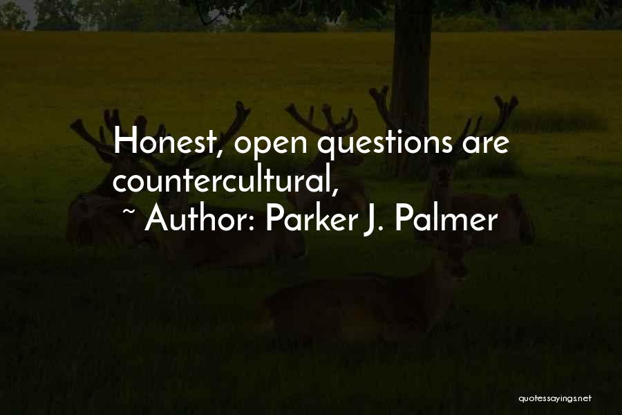 Parker J. Palmer Quotes: Honest, Open Questions Are Countercultural,