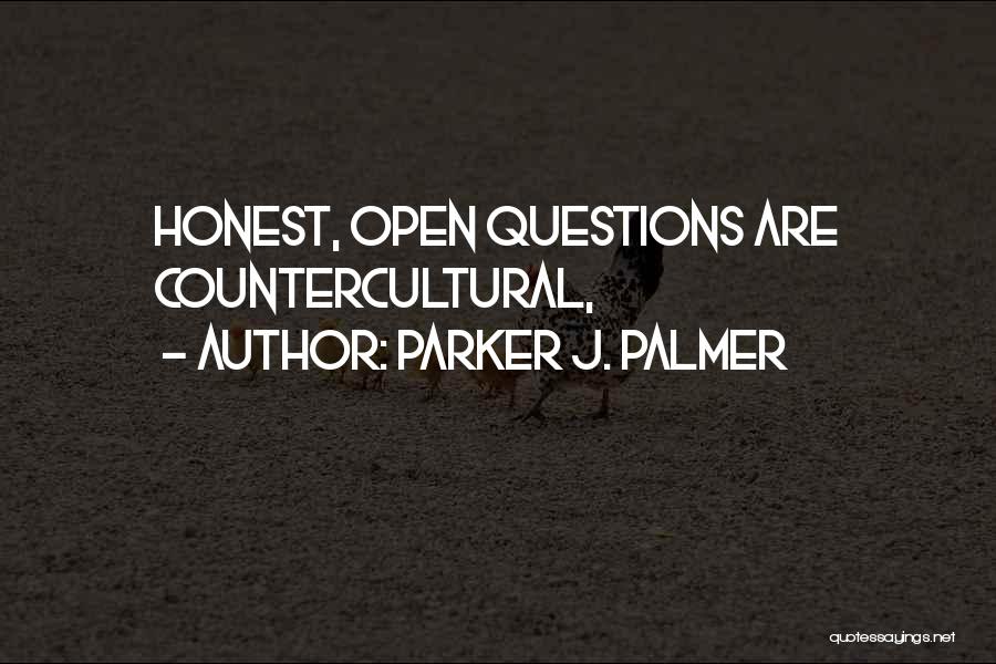 Parker J. Palmer Quotes: Honest, Open Questions Are Countercultural,