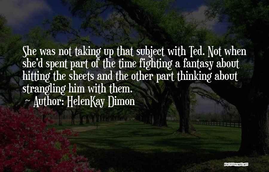 HelenKay Dimon Quotes: She Was Not Taking Up That Subject With Ted. Not When She'd Spent Part Of The Time Fighting A Fantasy