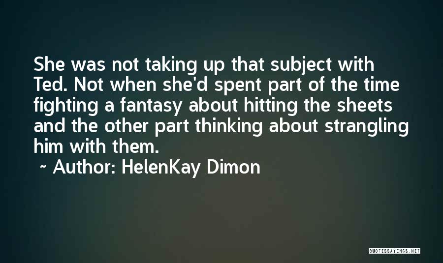 HelenKay Dimon Quotes: She Was Not Taking Up That Subject With Ted. Not When She'd Spent Part Of The Time Fighting A Fantasy