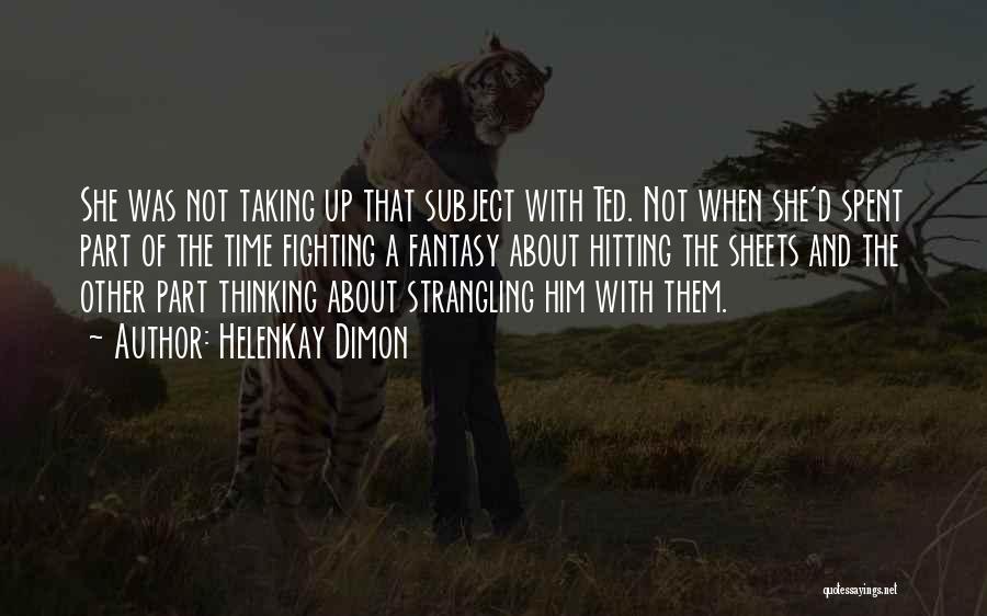 HelenKay Dimon Quotes: She Was Not Taking Up That Subject With Ted. Not When She'd Spent Part Of The Time Fighting A Fantasy