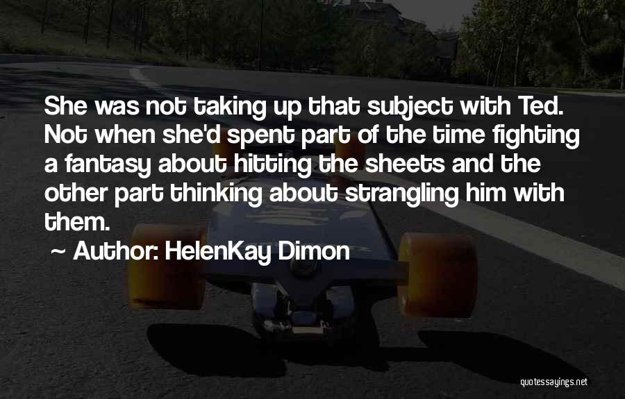 HelenKay Dimon Quotes: She Was Not Taking Up That Subject With Ted. Not When She'd Spent Part Of The Time Fighting A Fantasy