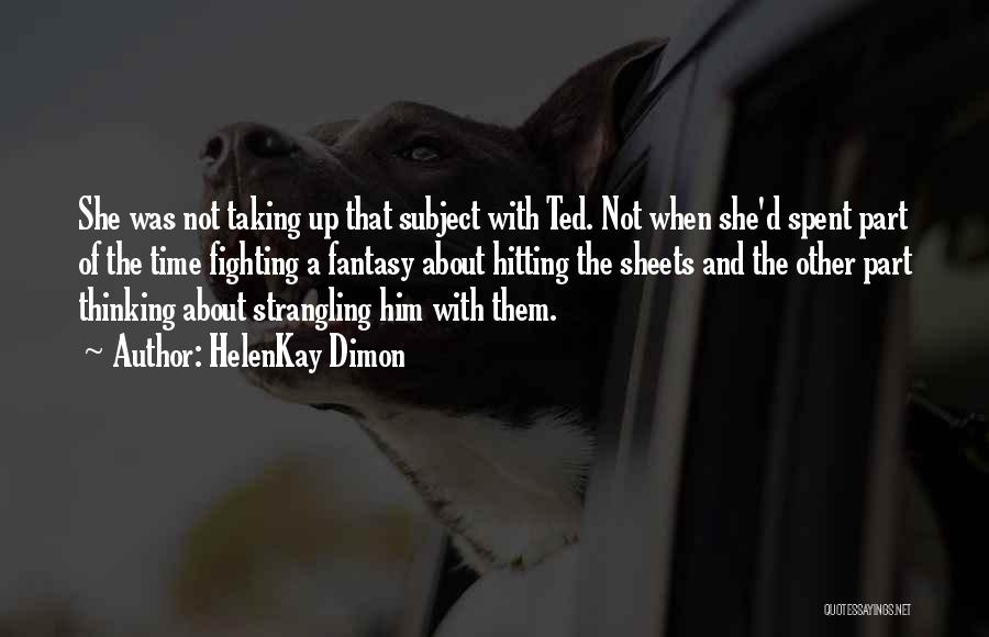 HelenKay Dimon Quotes: She Was Not Taking Up That Subject With Ted. Not When She'd Spent Part Of The Time Fighting A Fantasy