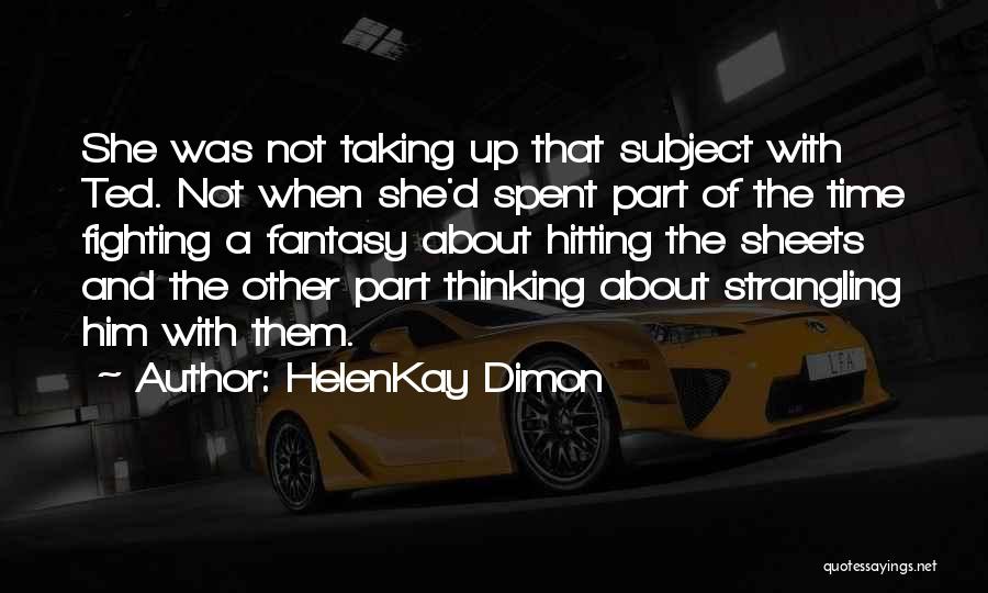 HelenKay Dimon Quotes: She Was Not Taking Up That Subject With Ted. Not When She'd Spent Part Of The Time Fighting A Fantasy