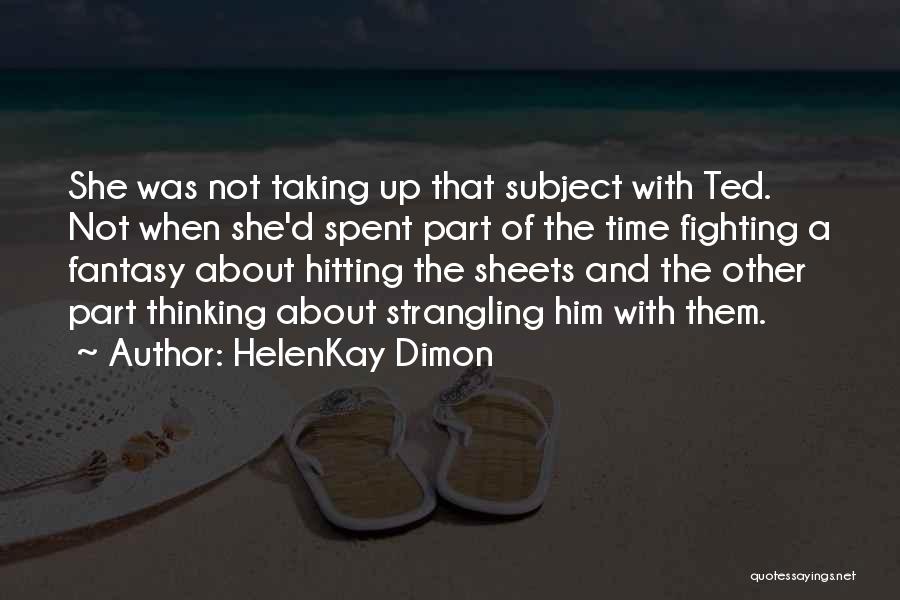 HelenKay Dimon Quotes: She Was Not Taking Up That Subject With Ted. Not When She'd Spent Part Of The Time Fighting A Fantasy