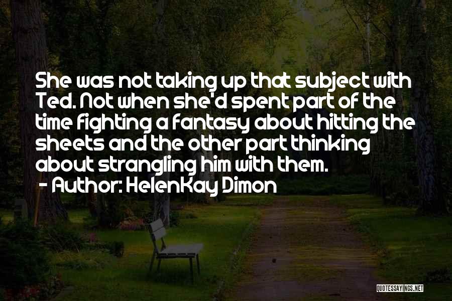 HelenKay Dimon Quotes: She Was Not Taking Up That Subject With Ted. Not When She'd Spent Part Of The Time Fighting A Fantasy