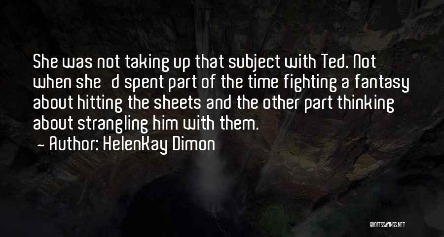 HelenKay Dimon Quotes: She Was Not Taking Up That Subject With Ted. Not When She'd Spent Part Of The Time Fighting A Fantasy