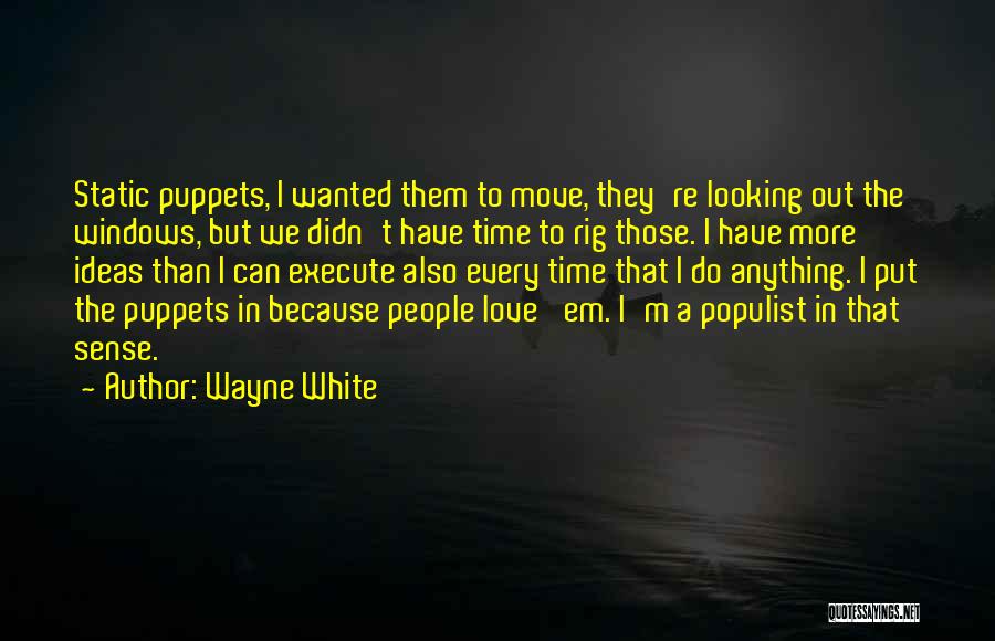 Wayne White Quotes: Static Puppets, I Wanted Them To Move, They're Looking Out The Windows, But We Didn't Have Time To Rig Those.