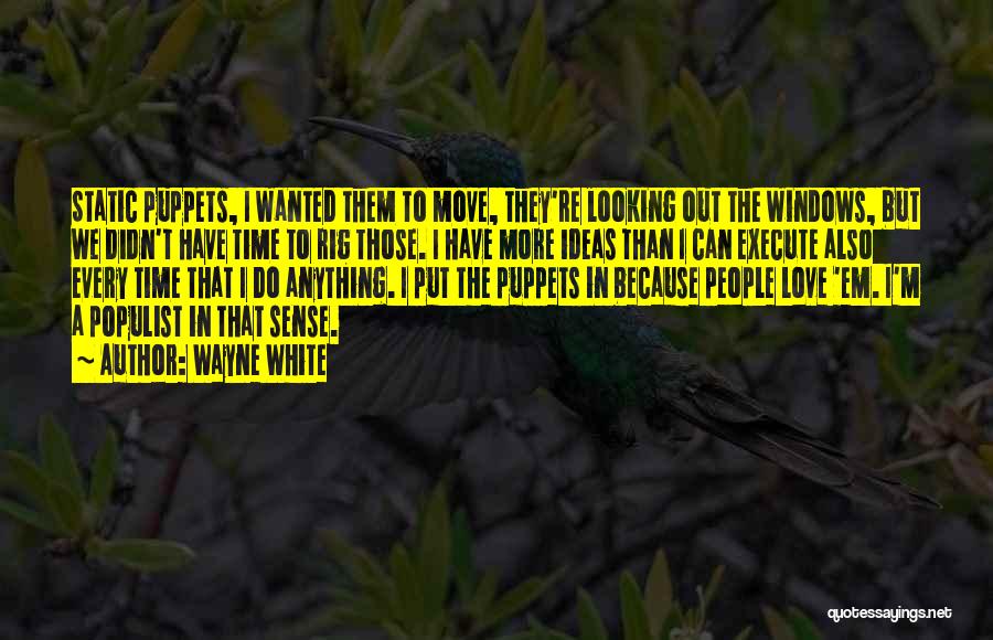 Wayne White Quotes: Static Puppets, I Wanted Them To Move, They're Looking Out The Windows, But We Didn't Have Time To Rig Those.