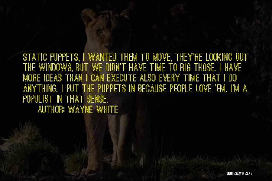 Wayne White Quotes: Static Puppets, I Wanted Them To Move, They're Looking Out The Windows, But We Didn't Have Time To Rig Those.