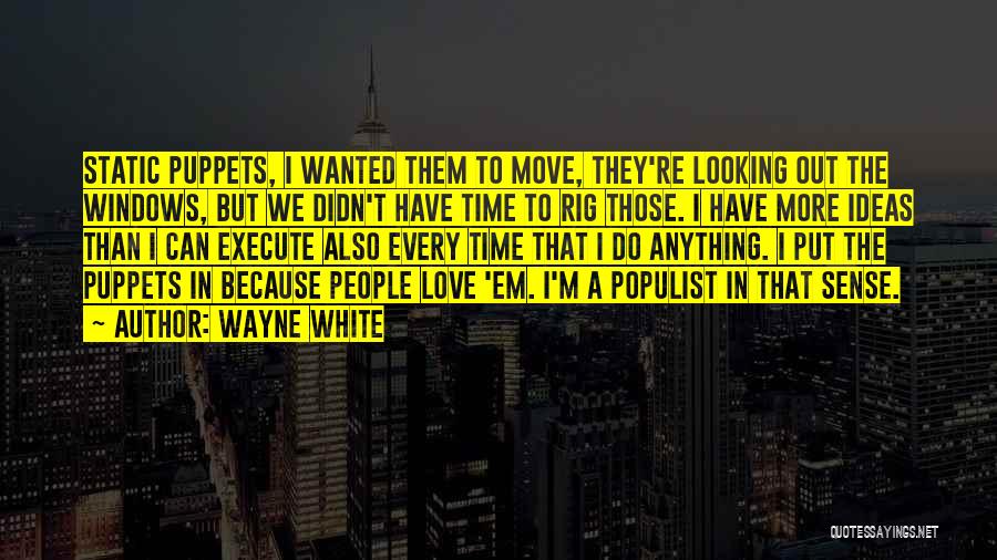 Wayne White Quotes: Static Puppets, I Wanted Them To Move, They're Looking Out The Windows, But We Didn't Have Time To Rig Those.