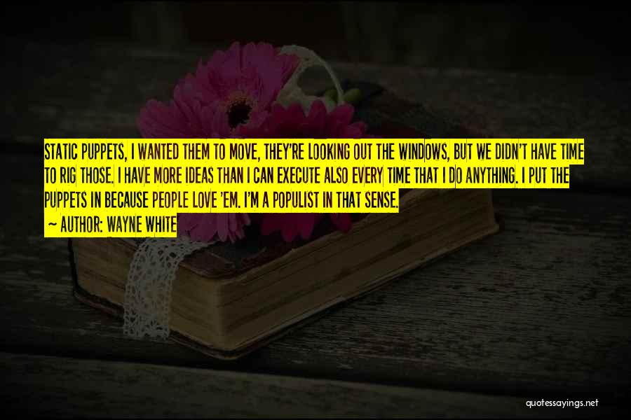 Wayne White Quotes: Static Puppets, I Wanted Them To Move, They're Looking Out The Windows, But We Didn't Have Time To Rig Those.