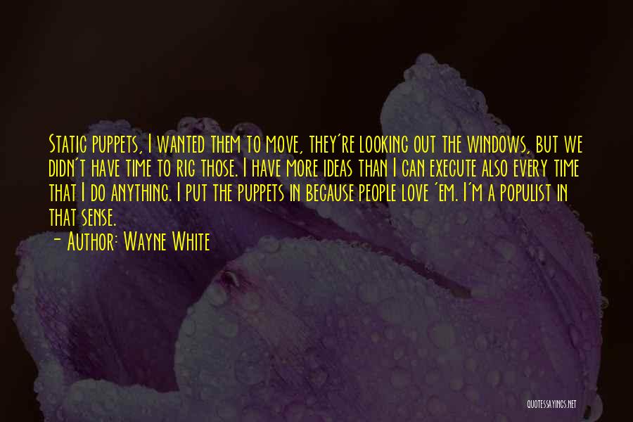 Wayne White Quotes: Static Puppets, I Wanted Them To Move, They're Looking Out The Windows, But We Didn't Have Time To Rig Those.