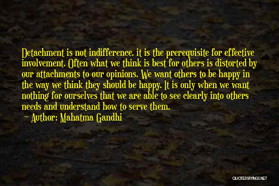 Mahatma Gandhi Quotes: Detachment Is Not Indifference. It Is The Prerequisite For Effective Involvement. Often What We Think Is Best For Others Is