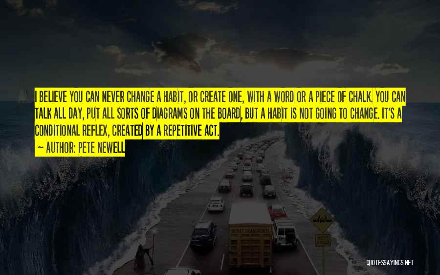 Pete Newell Quotes: I Believe You Can Never Change A Habit, Or Create One, With A Word Or A Piece Of Chalk. You