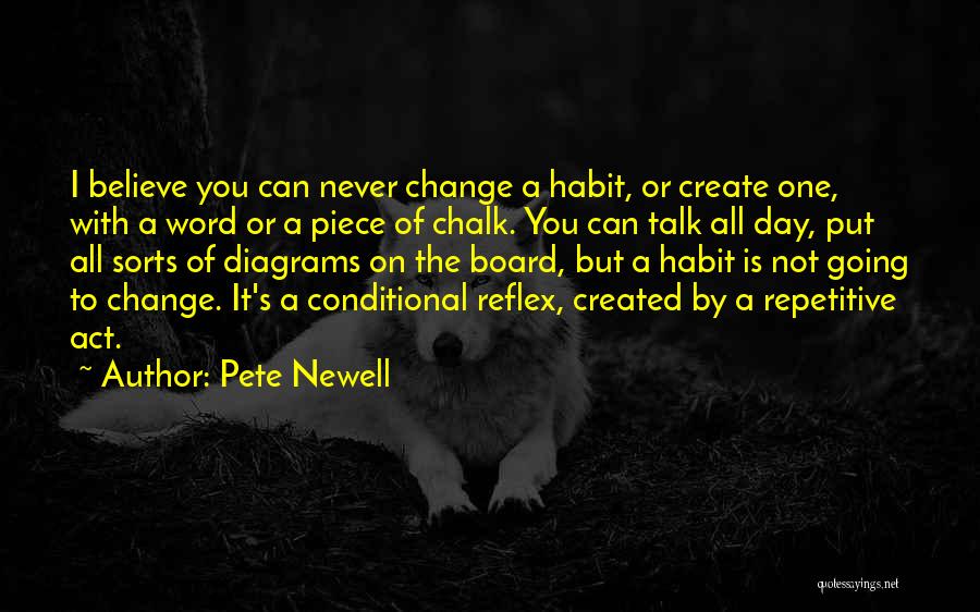 Pete Newell Quotes: I Believe You Can Never Change A Habit, Or Create One, With A Word Or A Piece Of Chalk. You