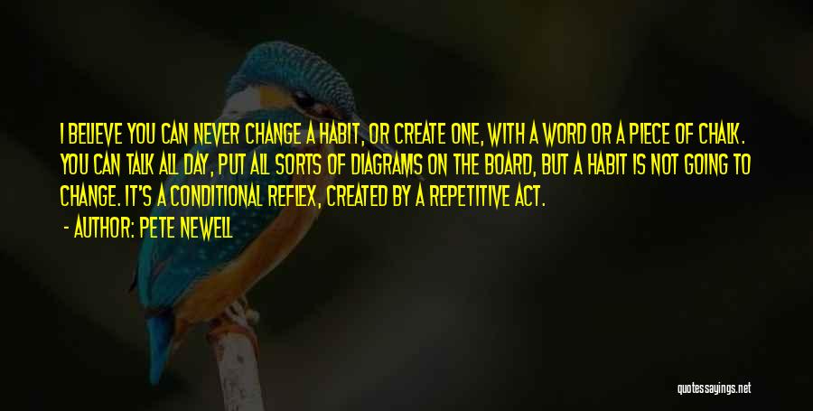 Pete Newell Quotes: I Believe You Can Never Change A Habit, Or Create One, With A Word Or A Piece Of Chalk. You