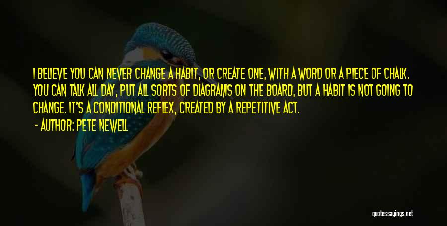 Pete Newell Quotes: I Believe You Can Never Change A Habit, Or Create One, With A Word Or A Piece Of Chalk. You