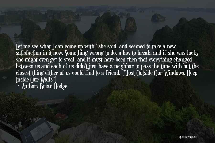 Brian Hodge Quotes: Let Me See What I Can Come Up With,' She Said, And Seemed To Take A New Satisfaction In It