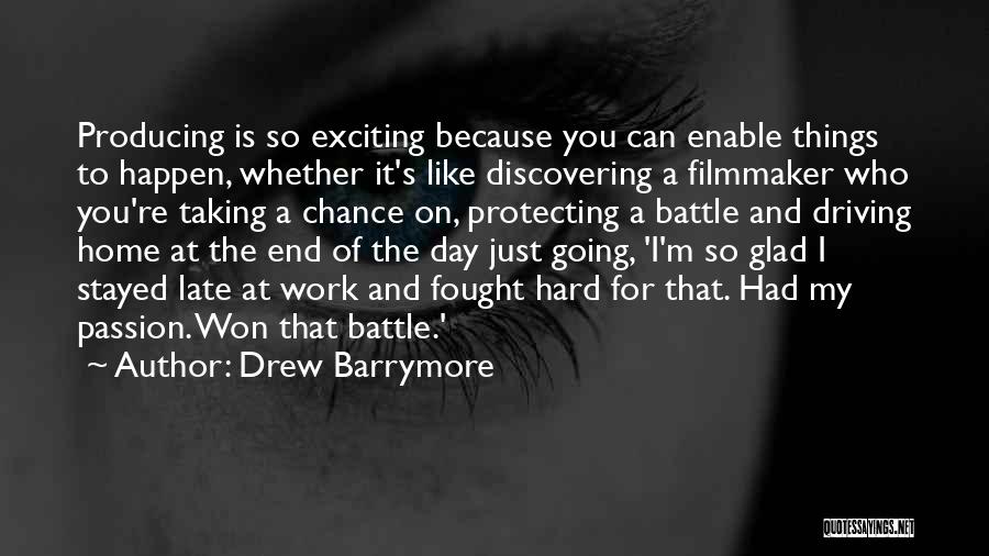 Drew Barrymore Quotes: Producing Is So Exciting Because You Can Enable Things To Happen, Whether It's Like Discovering A Filmmaker Who You're Taking