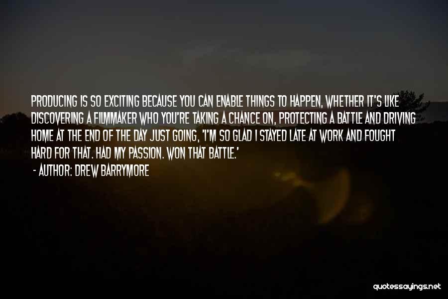 Drew Barrymore Quotes: Producing Is So Exciting Because You Can Enable Things To Happen, Whether It's Like Discovering A Filmmaker Who You're Taking