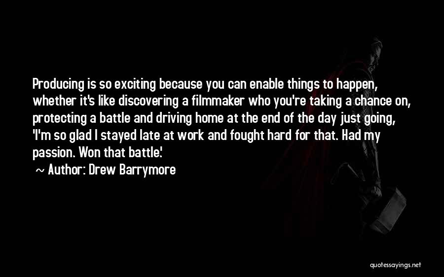 Drew Barrymore Quotes: Producing Is So Exciting Because You Can Enable Things To Happen, Whether It's Like Discovering A Filmmaker Who You're Taking