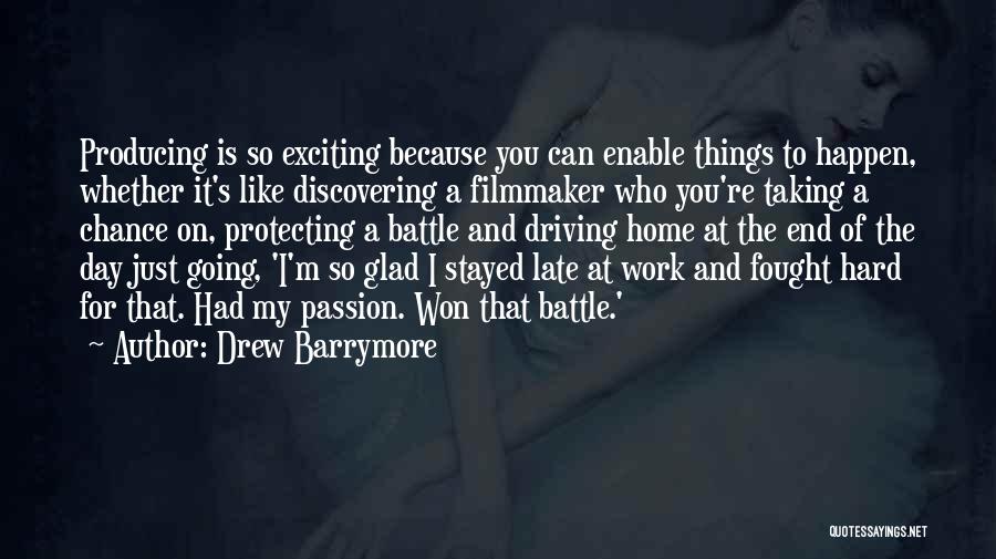 Drew Barrymore Quotes: Producing Is So Exciting Because You Can Enable Things To Happen, Whether It's Like Discovering A Filmmaker Who You're Taking