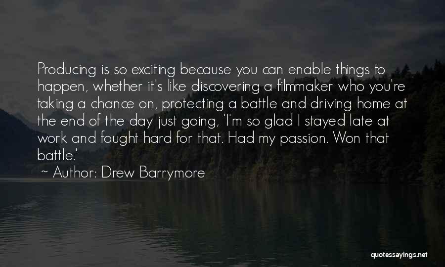 Drew Barrymore Quotes: Producing Is So Exciting Because You Can Enable Things To Happen, Whether It's Like Discovering A Filmmaker Who You're Taking