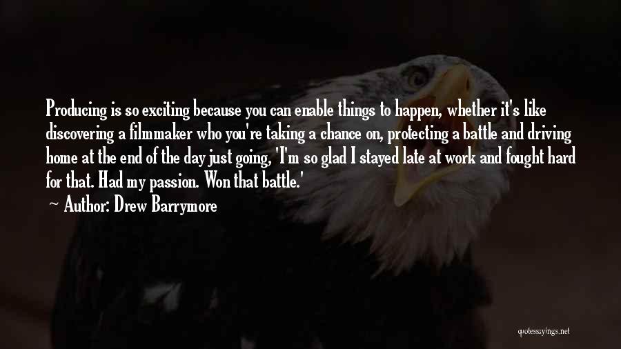 Drew Barrymore Quotes: Producing Is So Exciting Because You Can Enable Things To Happen, Whether It's Like Discovering A Filmmaker Who You're Taking