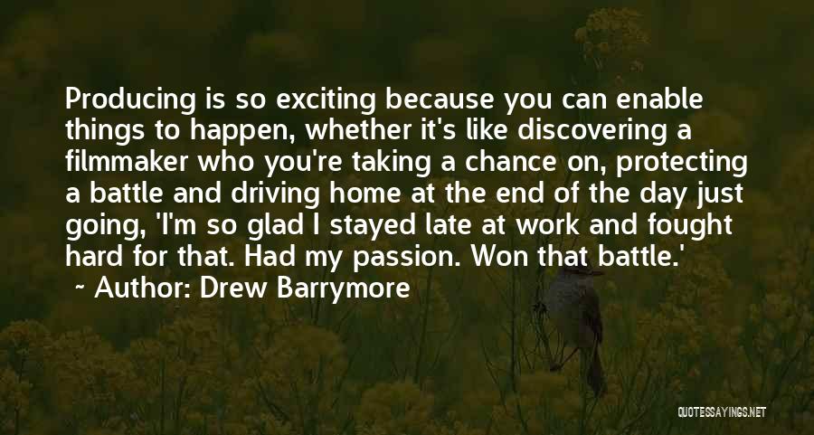 Drew Barrymore Quotes: Producing Is So Exciting Because You Can Enable Things To Happen, Whether It's Like Discovering A Filmmaker Who You're Taking