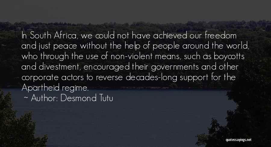 Desmond Tutu Quotes: In South Africa, We Could Not Have Achieved Our Freedom And Just Peace Without The Help Of People Around The