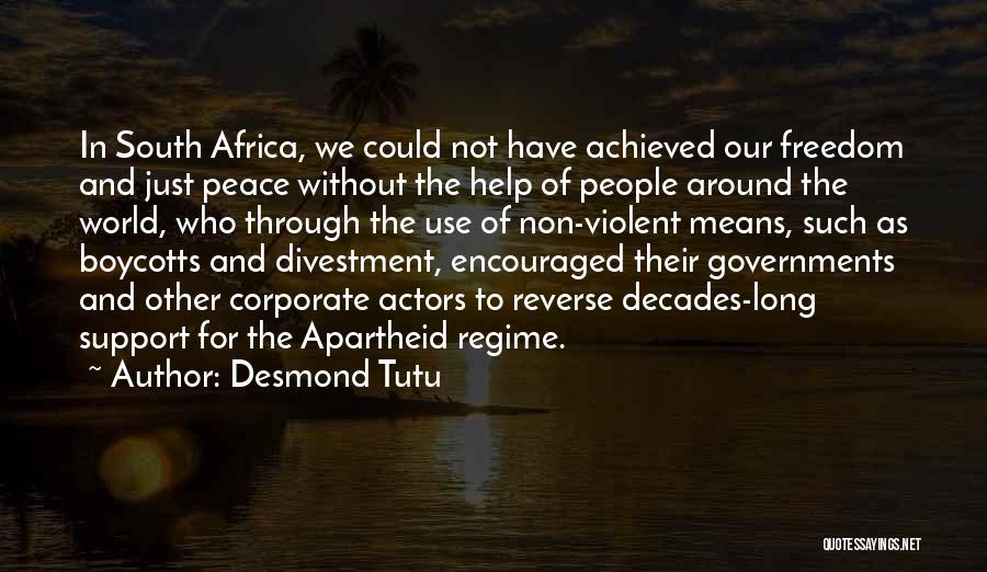 Desmond Tutu Quotes: In South Africa, We Could Not Have Achieved Our Freedom And Just Peace Without The Help Of People Around The