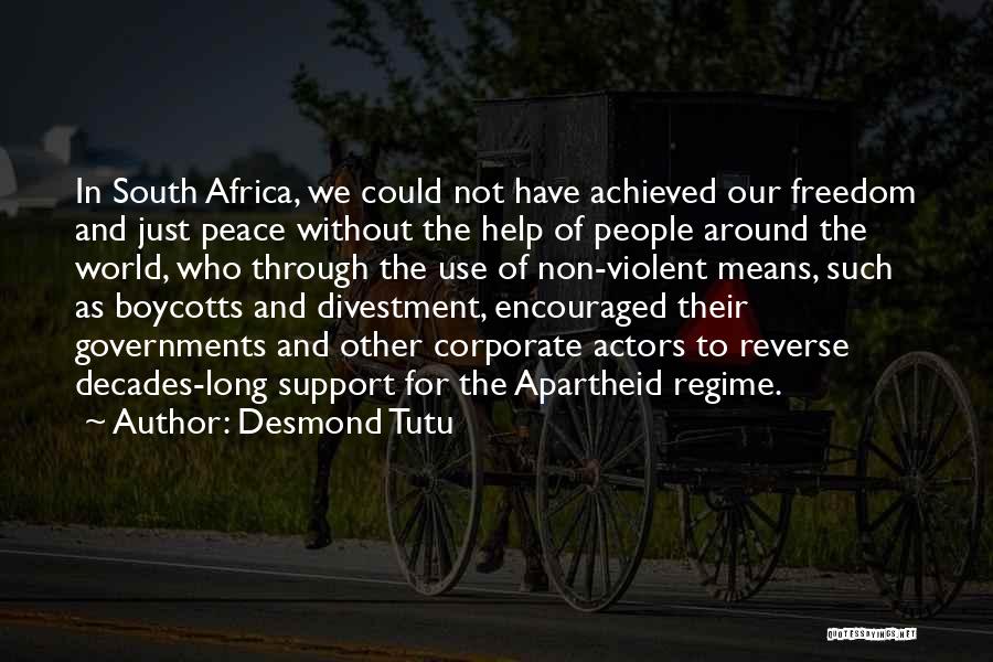 Desmond Tutu Quotes: In South Africa, We Could Not Have Achieved Our Freedom And Just Peace Without The Help Of People Around The