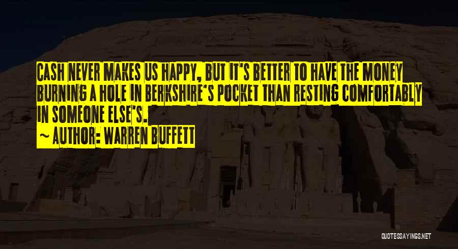 Warren Buffett Quotes: Cash Never Makes Us Happy, But It's Better To Have The Money Burning A Hole In Berkshire's Pocket Than Resting