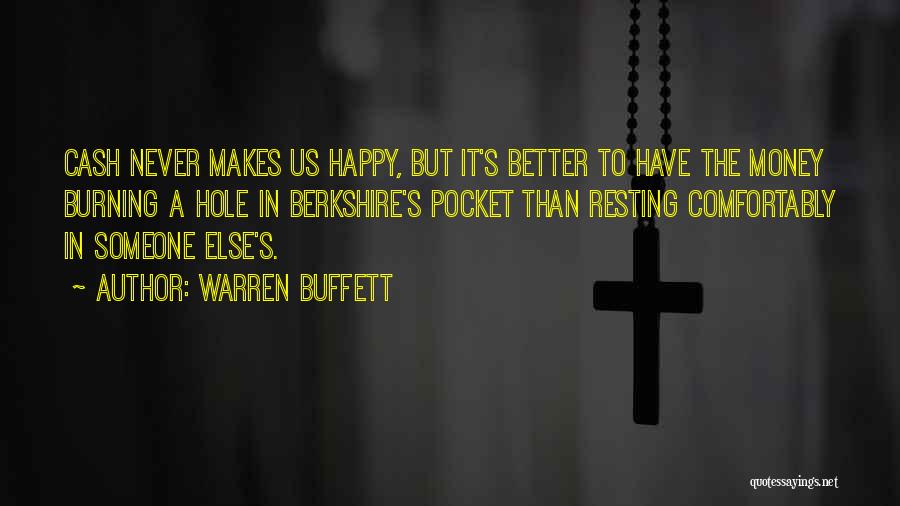 Warren Buffett Quotes: Cash Never Makes Us Happy, But It's Better To Have The Money Burning A Hole In Berkshire's Pocket Than Resting