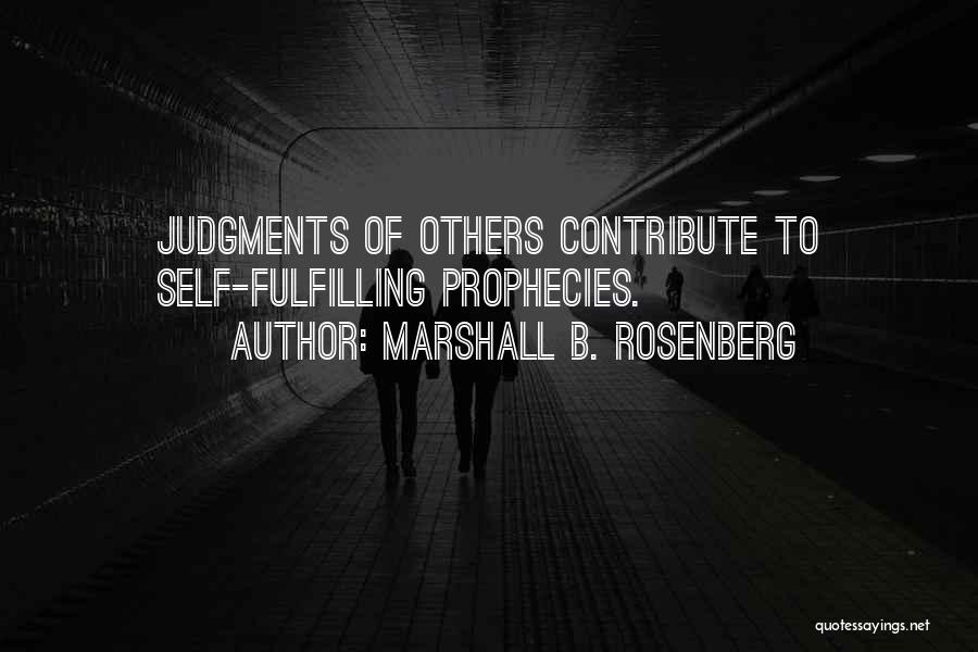 Marshall B. Rosenberg Quotes: Judgments Of Others Contribute To Self-fulfilling Prophecies.