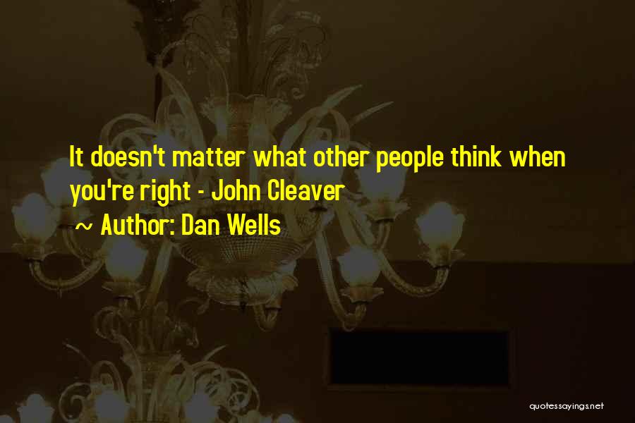 Dan Wells Quotes: It Doesn't Matter What Other People Think When You're Right - John Cleaver