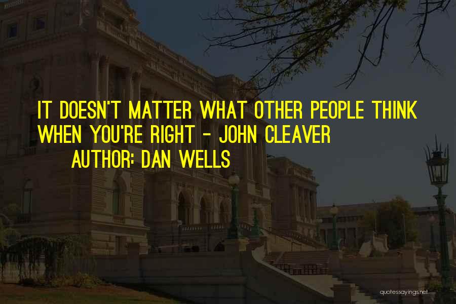 Dan Wells Quotes: It Doesn't Matter What Other People Think When You're Right - John Cleaver