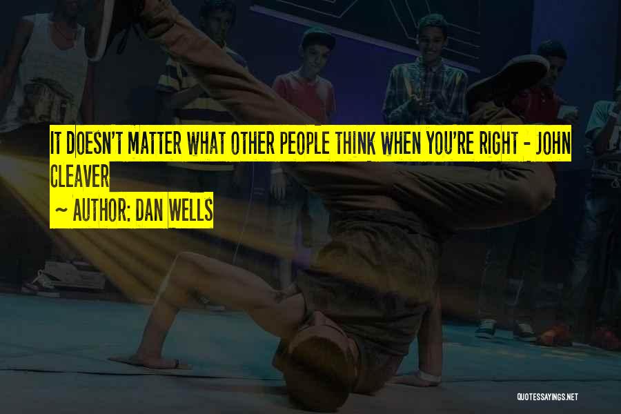 Dan Wells Quotes: It Doesn't Matter What Other People Think When You're Right - John Cleaver