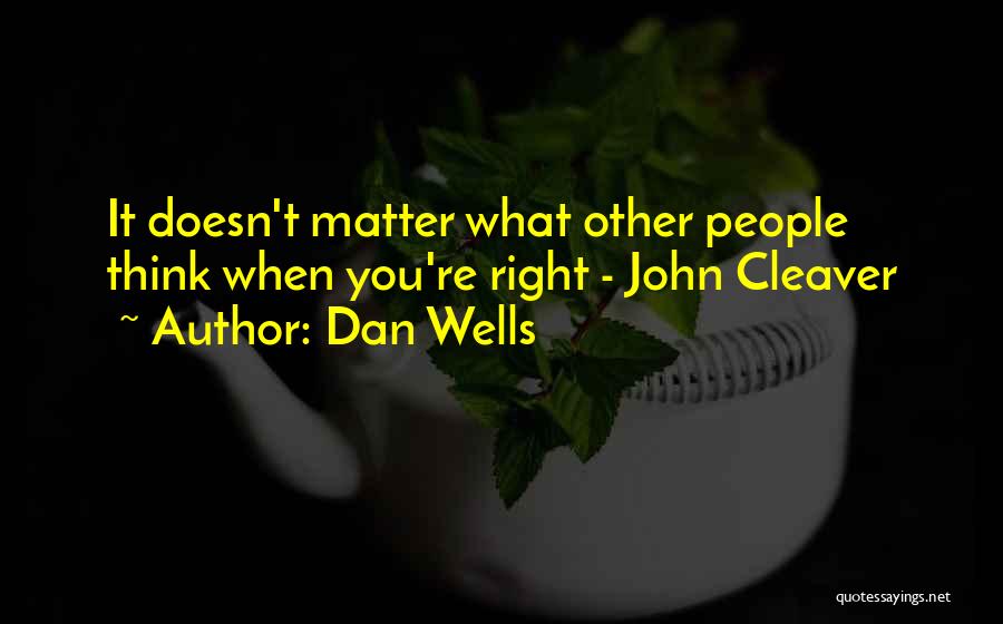 Dan Wells Quotes: It Doesn't Matter What Other People Think When You're Right - John Cleaver