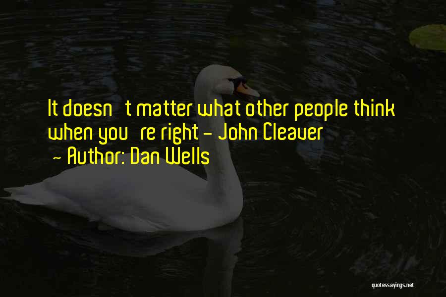 Dan Wells Quotes: It Doesn't Matter What Other People Think When You're Right - John Cleaver