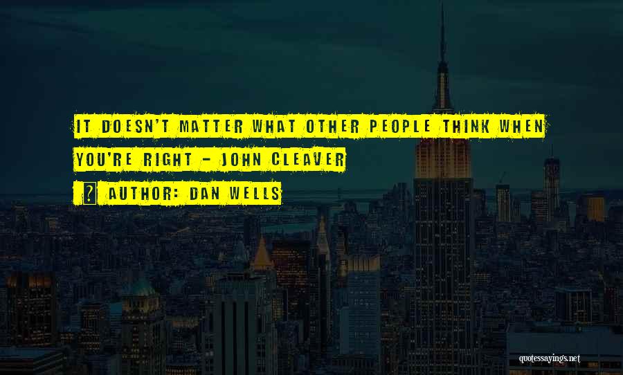 Dan Wells Quotes: It Doesn't Matter What Other People Think When You're Right - John Cleaver