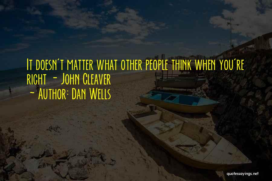 Dan Wells Quotes: It Doesn't Matter What Other People Think When You're Right - John Cleaver